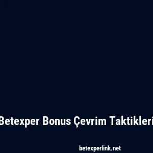 Betexper Bonus Çevrim Taktikleri
