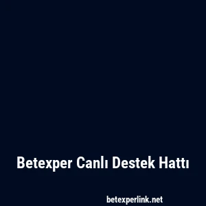 Betexper Canlı Destek Hattı