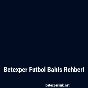 Betexper Futbol Bahis Rehberi