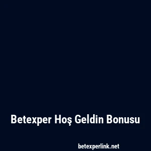Betexper Hoş Geldin Bonusu
