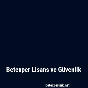 Betexper Lisans ve Güvenlik
