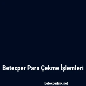 Betexper Para Çekme İşlemleri